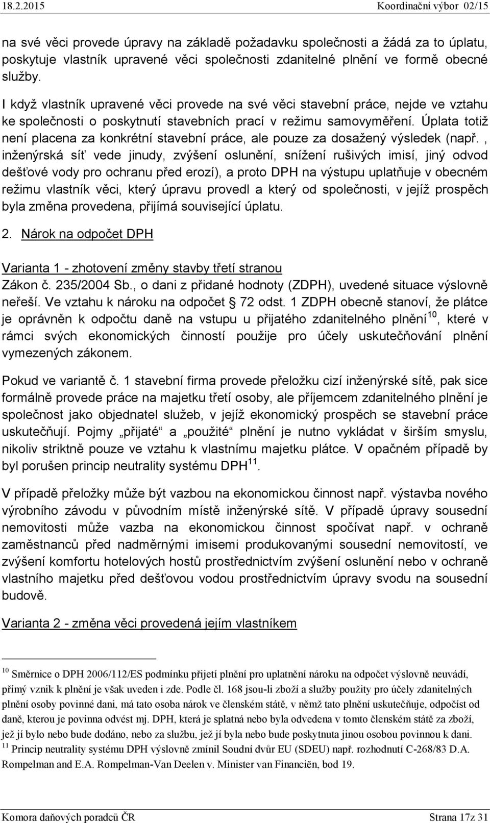 Úplata totiž není placena za konkrétní stavební práce, ale pouze za dosažený výsledek (např.