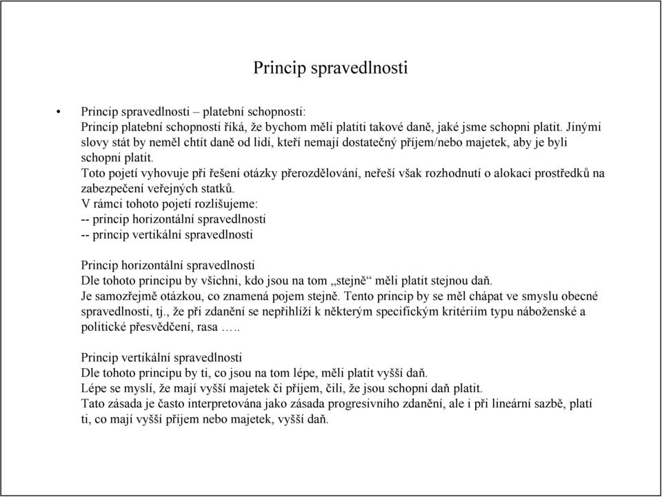 Toto pojetí vyhovuje při řešení otázky přerozdělování, neřeší však rozhodnutí o alokaci prostředků na zabezpečení veřejných statků.