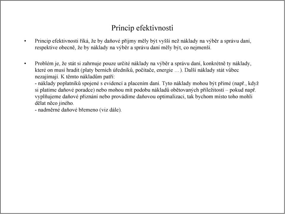 Další náklady stát vůbec nezajímají. K těmto nákladům patří: - náklady poplatníků spojené s evidencí a placením daní. Tyto náklady mohou být přímé (např.