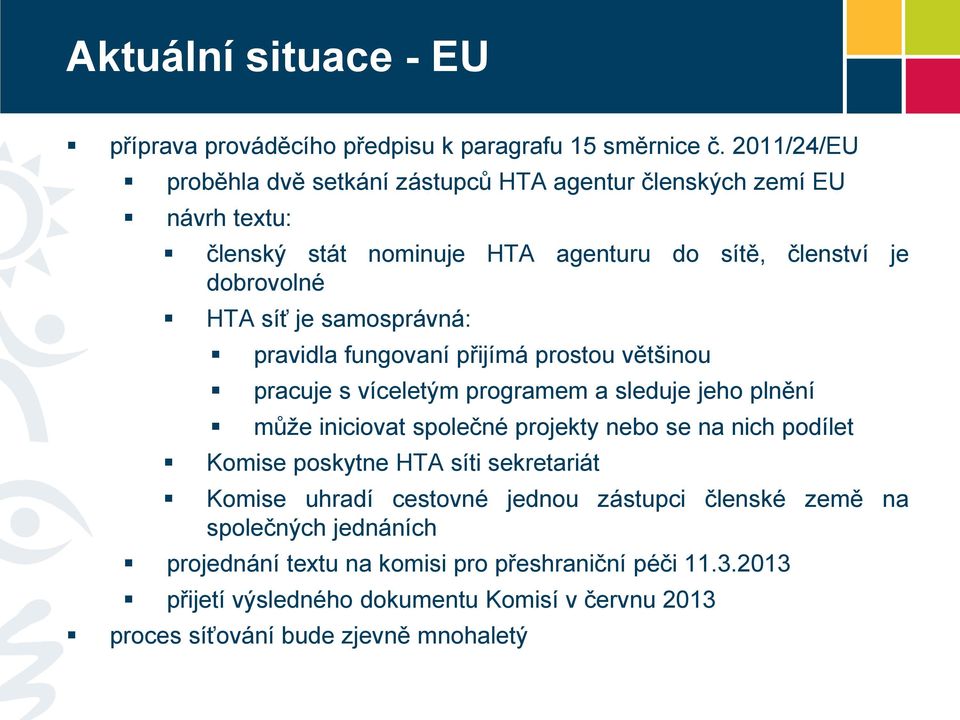 samosprávná: pravidla fungovaní přijímá prostou většinou pracuje s víceletým programem a sleduje jeho plnění může iniciovat společné projekty nebo se na nich podílet