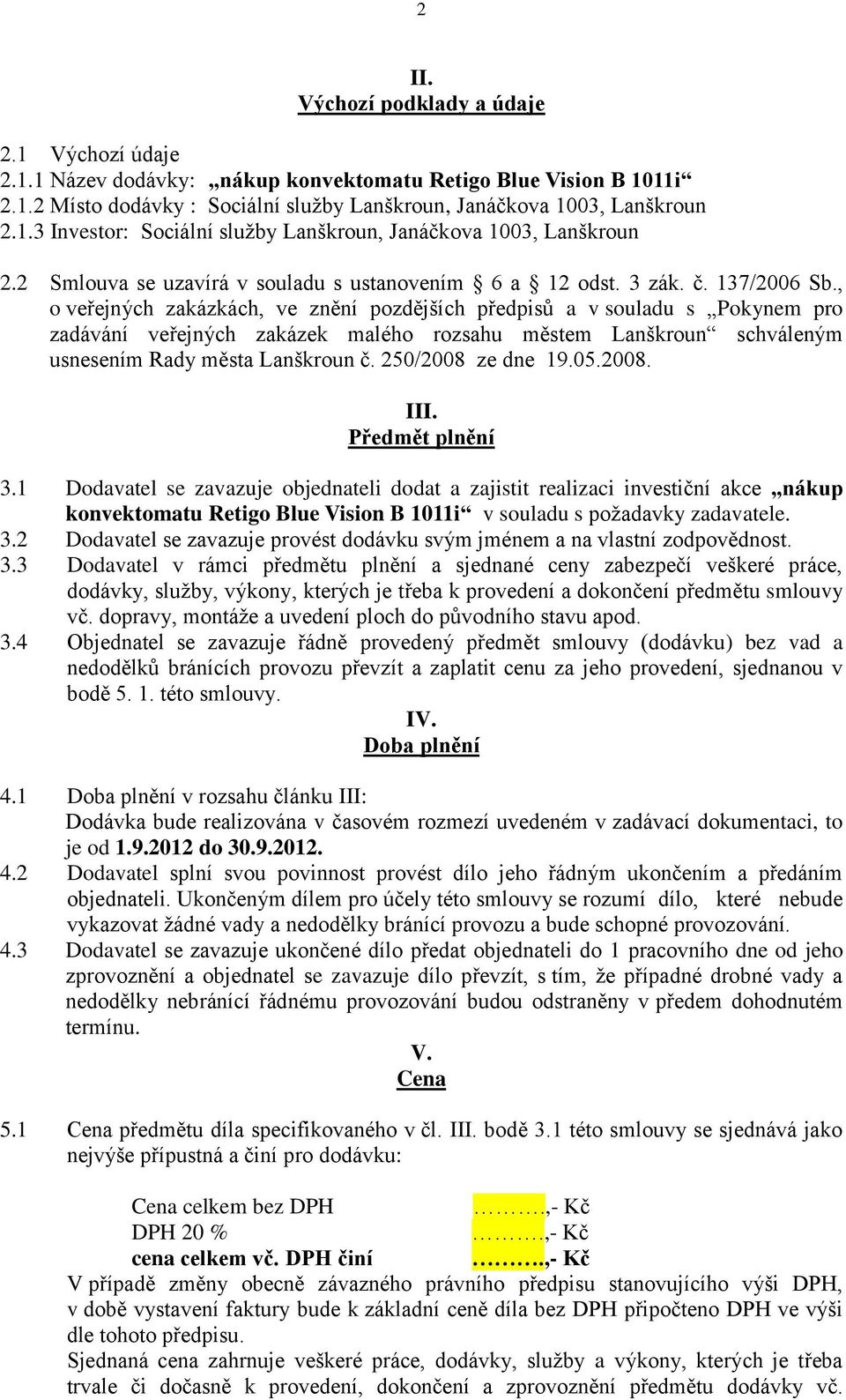 , o veřejných zakázkách, ve znění pozdějších předpisů a v souladu s Pokynem pro zadávání veřejných zakázek malého rozsahu městem Lanškroun schváleným usnesením Rady města Lanškroun č.