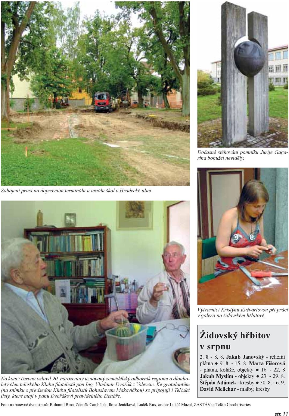 narozeniny uznávaný zemědělský odborník regionu a dlouholetý člen telčského Klubu fi latelistů pan Ing. Vladimír Dvořák z Volevčic.
