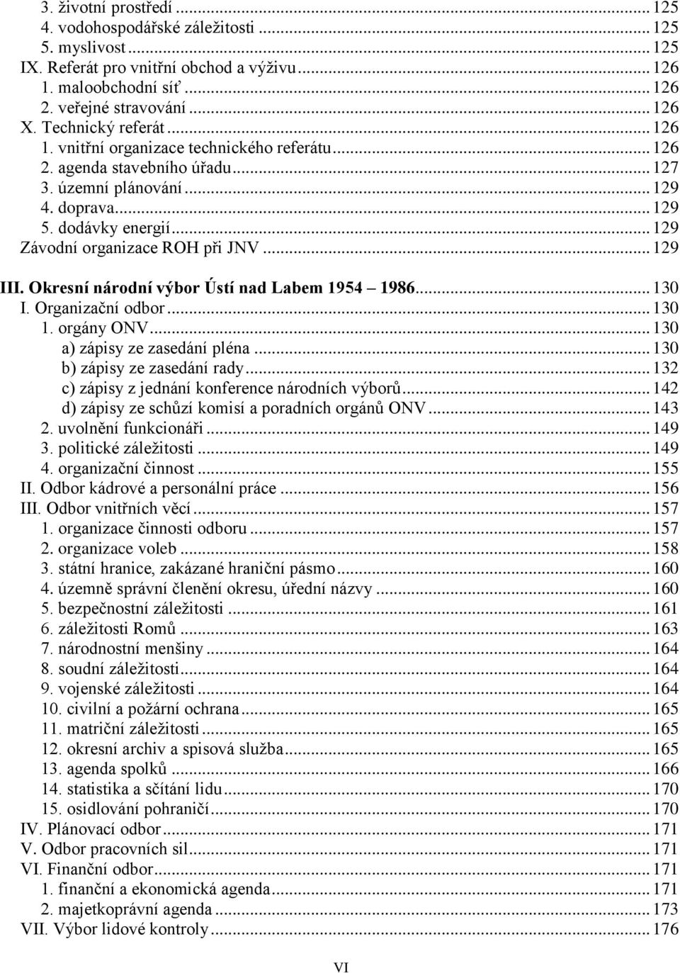 .. 129 Závodní organizace ROH při JNV... 129 III. Okresní národní výbor Ústí nad Labem 1954 1986... 130 I. Organizační odbor... 130 1. orgány ONV... 130 a) zápisy ze zasedání pléna.