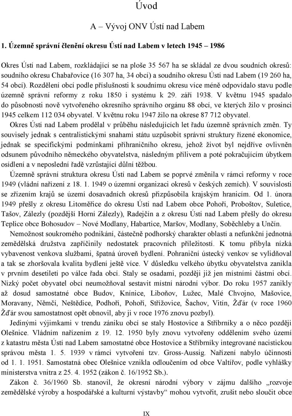 obcí) a soudního okresu Ústí nad Labem (19 260 ha, 54 obcí). Rozdělení obcí podle příslušnosti k soudnímu okresu více méně odpovídalo stavu podle územně správní reformy z roku 1850 i systému k 29.