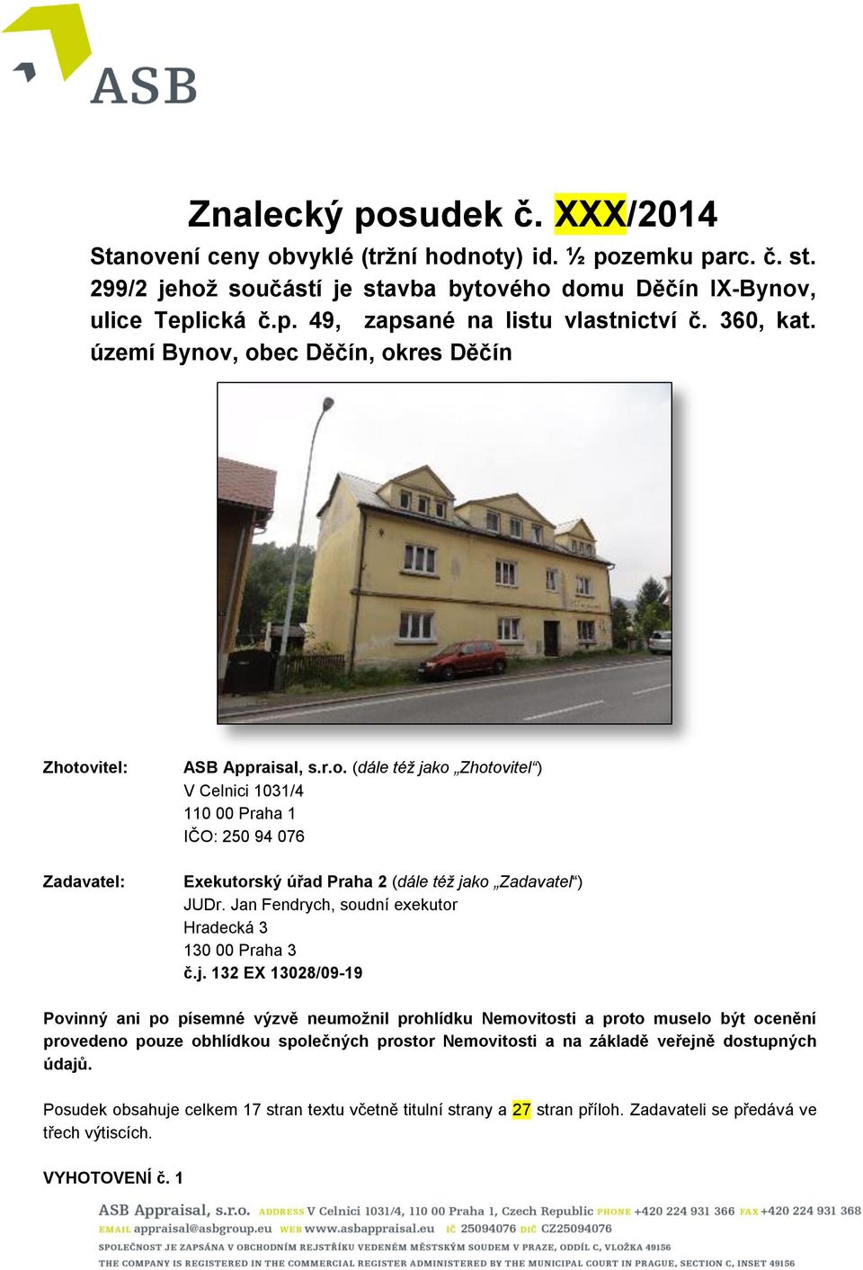 Jan Fendrych, soudní exekutor Hradecká 3 130 00 Praha 3 č.j.
