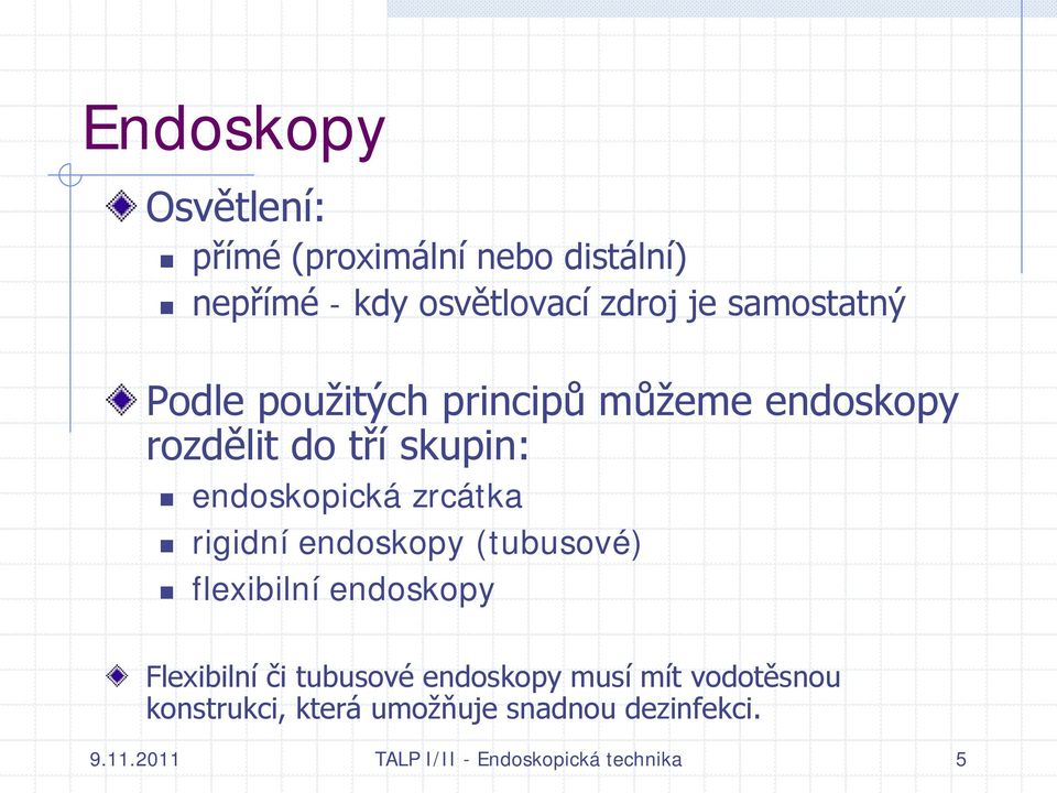 zrcátka rigidní endoskopy (tubusové) flexibilní endoskopy Flexibilní či tubusové endoskopy musí