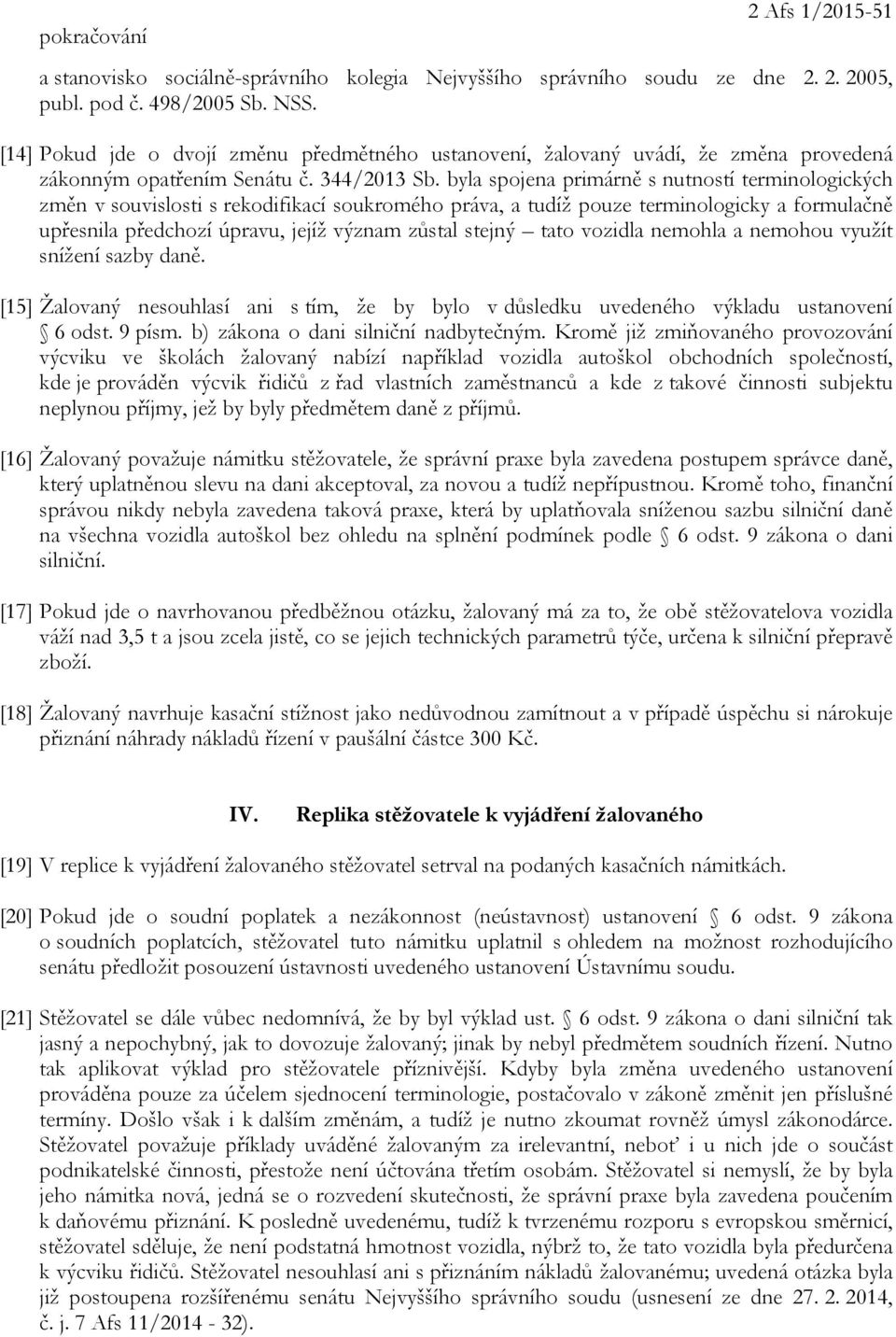 byla spojena primárně s nutností terminologických změn v souvislosti s rekodifikací soukromého práva, a tudíž pouze terminologicky a formulačně upřesnila předchozí úpravu, jejíž význam zůstal stejný