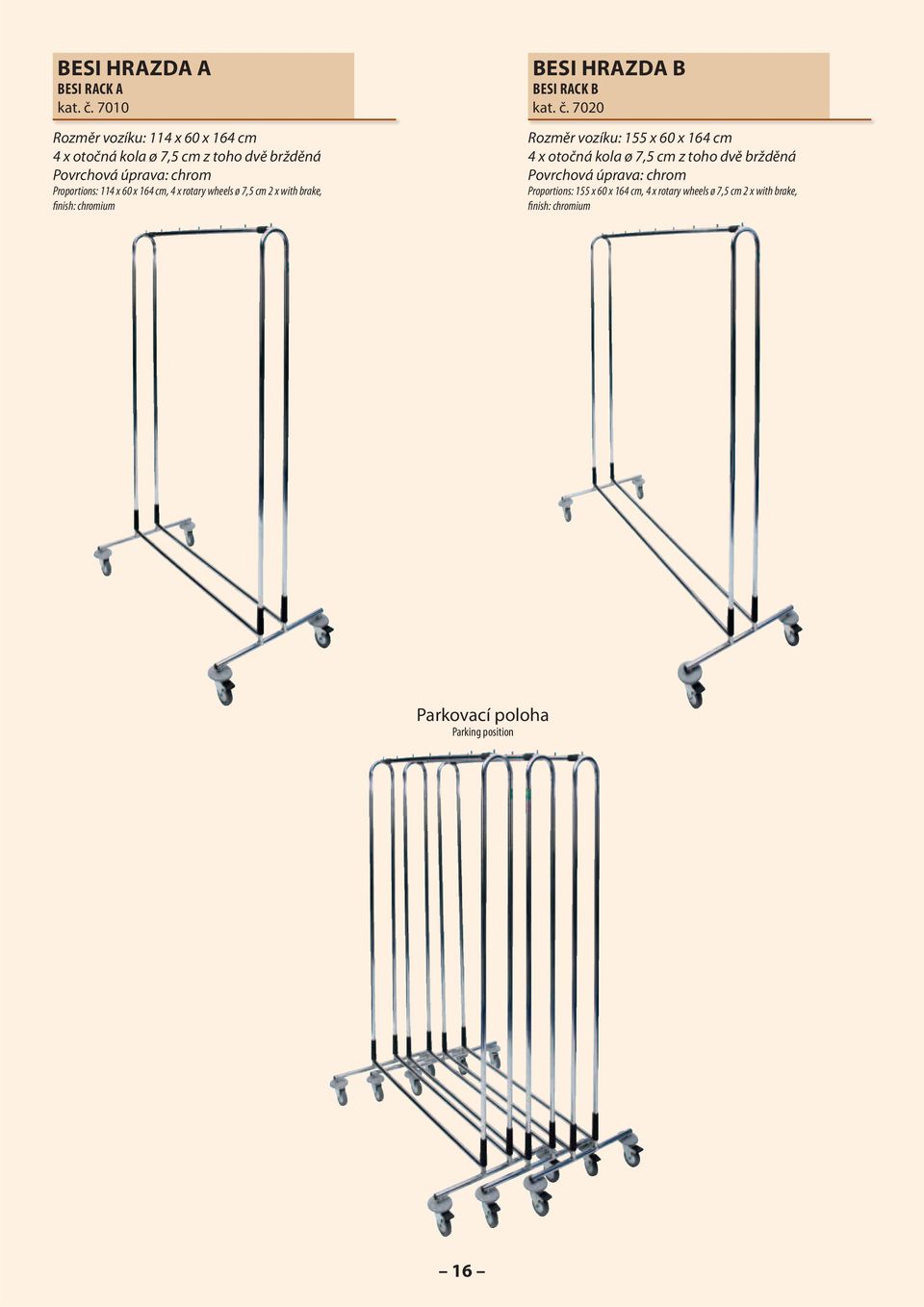 60 x 164 cm, 4 x rotary wheels ø 7,5 cm 2 x with brake, finish: chromium BESI HRAZDA B BESI RACK B kat. č.