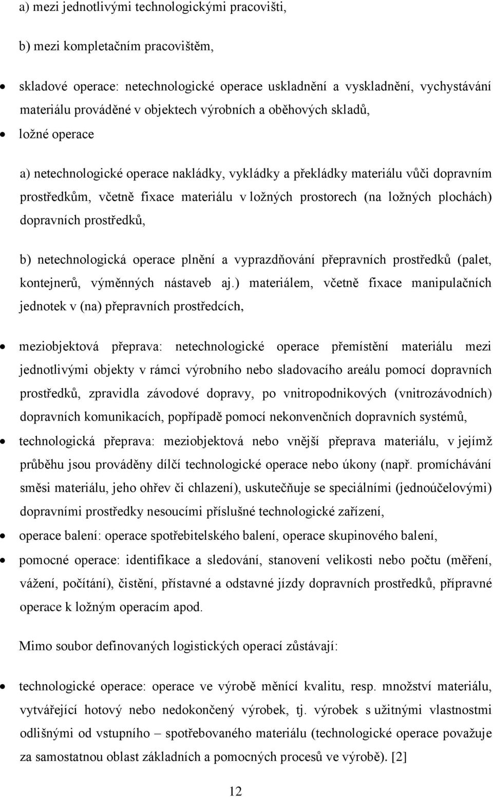 plochách) dopravních prostředků, b) netechnologická operace plnění a vyprazdňování přepravních prostředků (palet, kontejnerů, výměnných nástaveb aj.