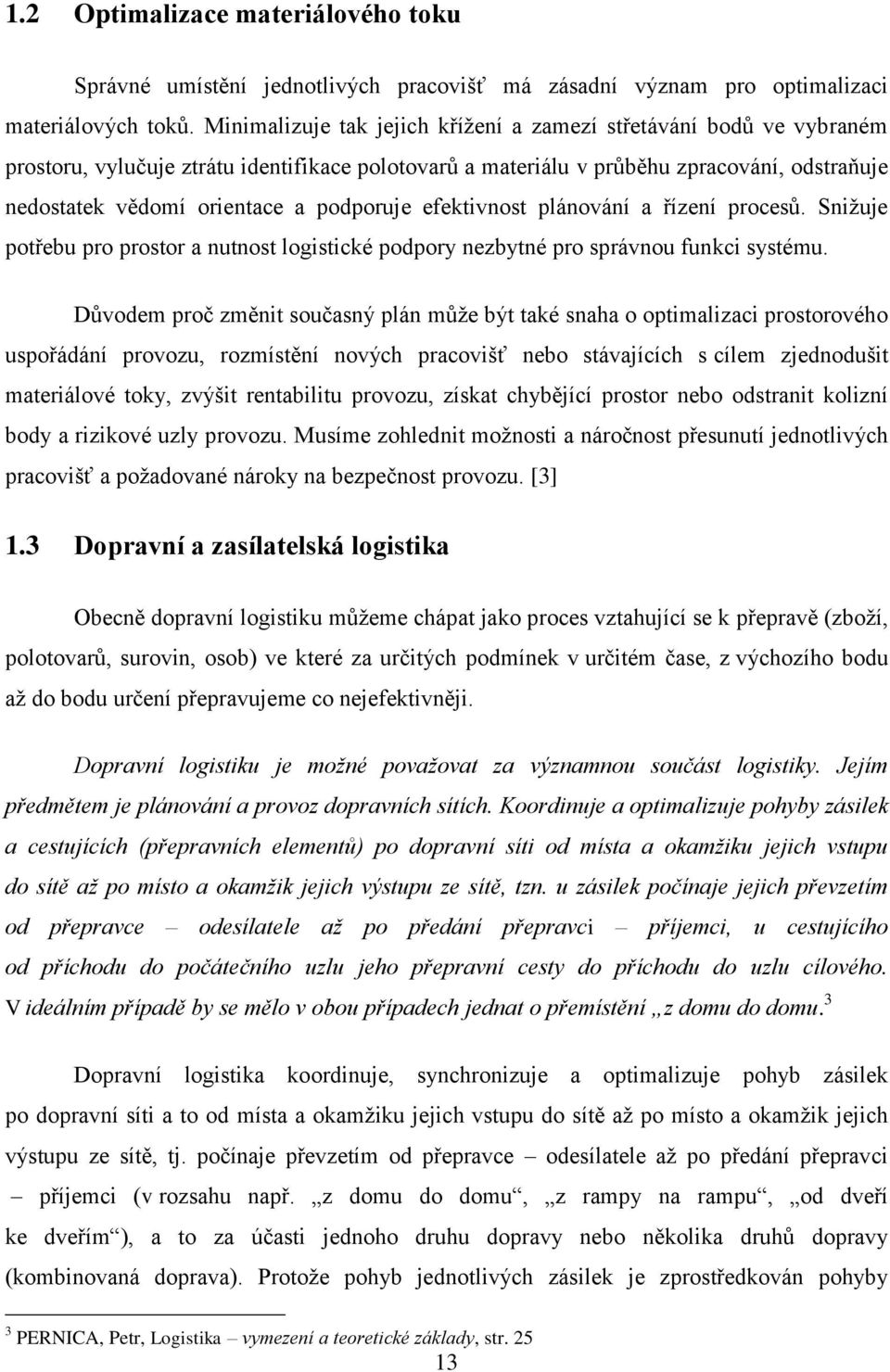 podporuje efektivnost plánování a řízení procesů. Snižuje potřebu pro prostor a nutnost logistické podpory nezbytné pro správnou funkci systému.