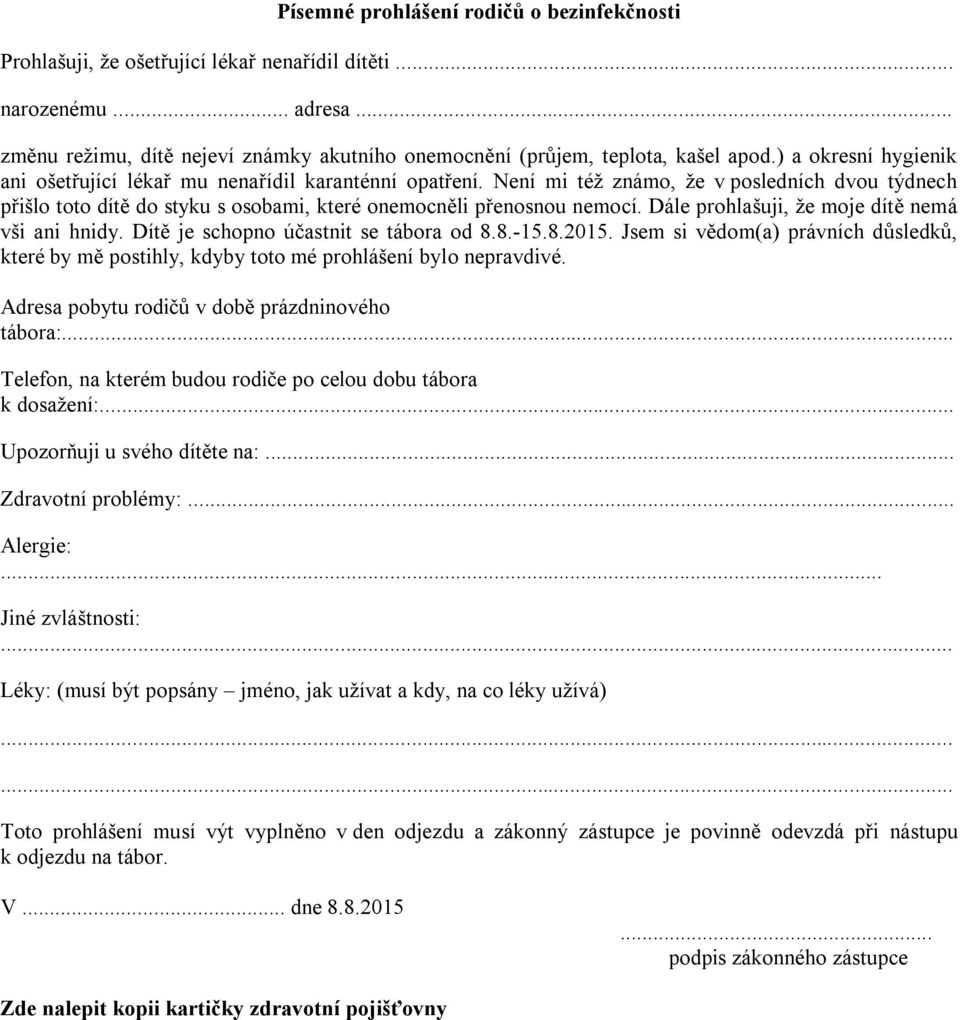 Dále prohlašuji, že moje dítě nemá vši ani hnidy. Dítě je schopno účastnit se tábora od 8.8.-15.8.2015.