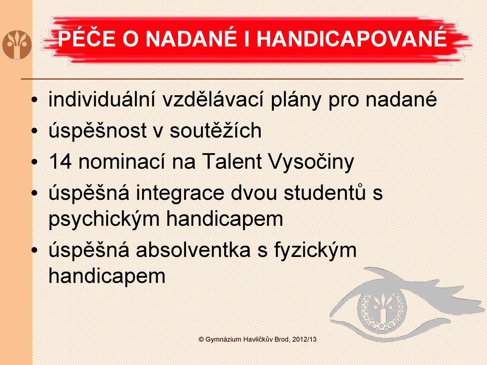 úspěšná integrace dvou studentů s psychickým handicapem úspěšná