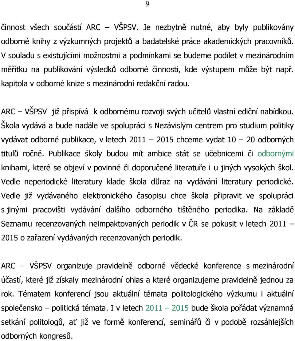 kapitola v odborné knize s mezinárodní redakční radou. ARC VŠPSV již přispívá k odbornému rozvoji svých učitelů vlastní ediční nabídkou.