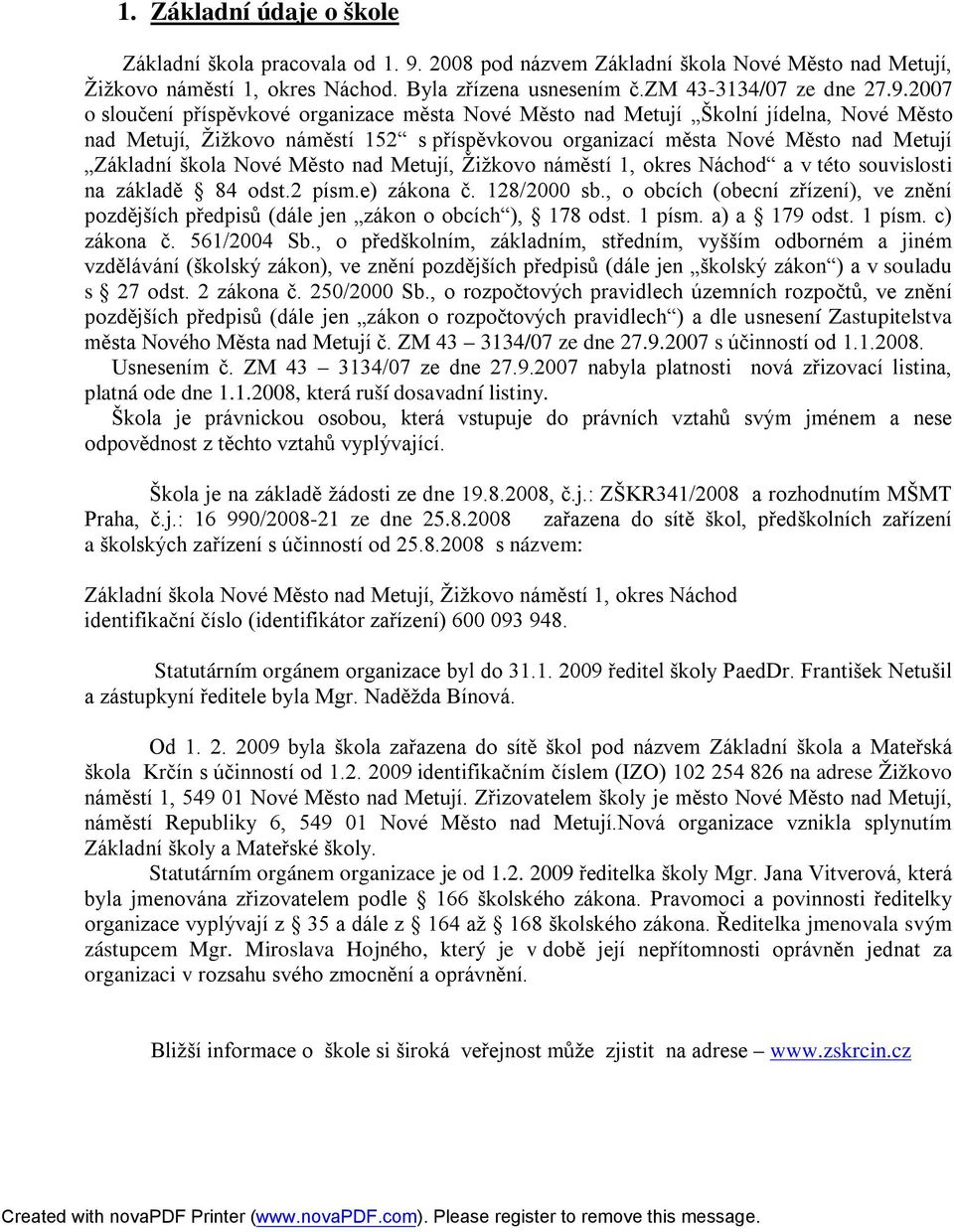 2007 o sloučení příspěvkové organizace města Nové Město nad Metují Školní jídelna, Nové Město nad Metují, Žižkovo náměstí 152 s příspěvkovou organizací města Nové Město nad Metují Základní škola Nové