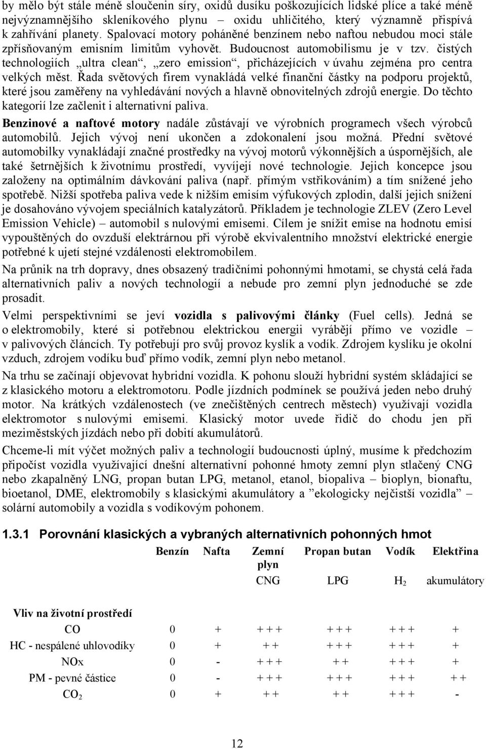 čistých technologiích ultra clean, zero emission, přicházejících v úvahu zejména pro centra velkých měst.