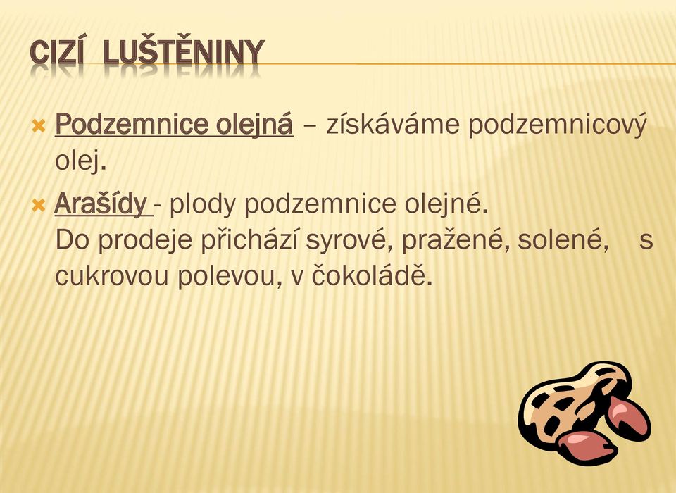 Arašídy - plody podzemnice olejné.