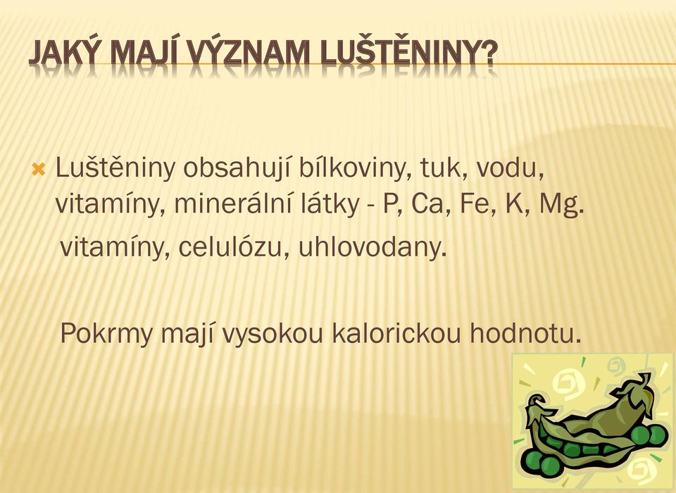 vitamíny, minerální látky - P, Ca, Fe, K, Mg.