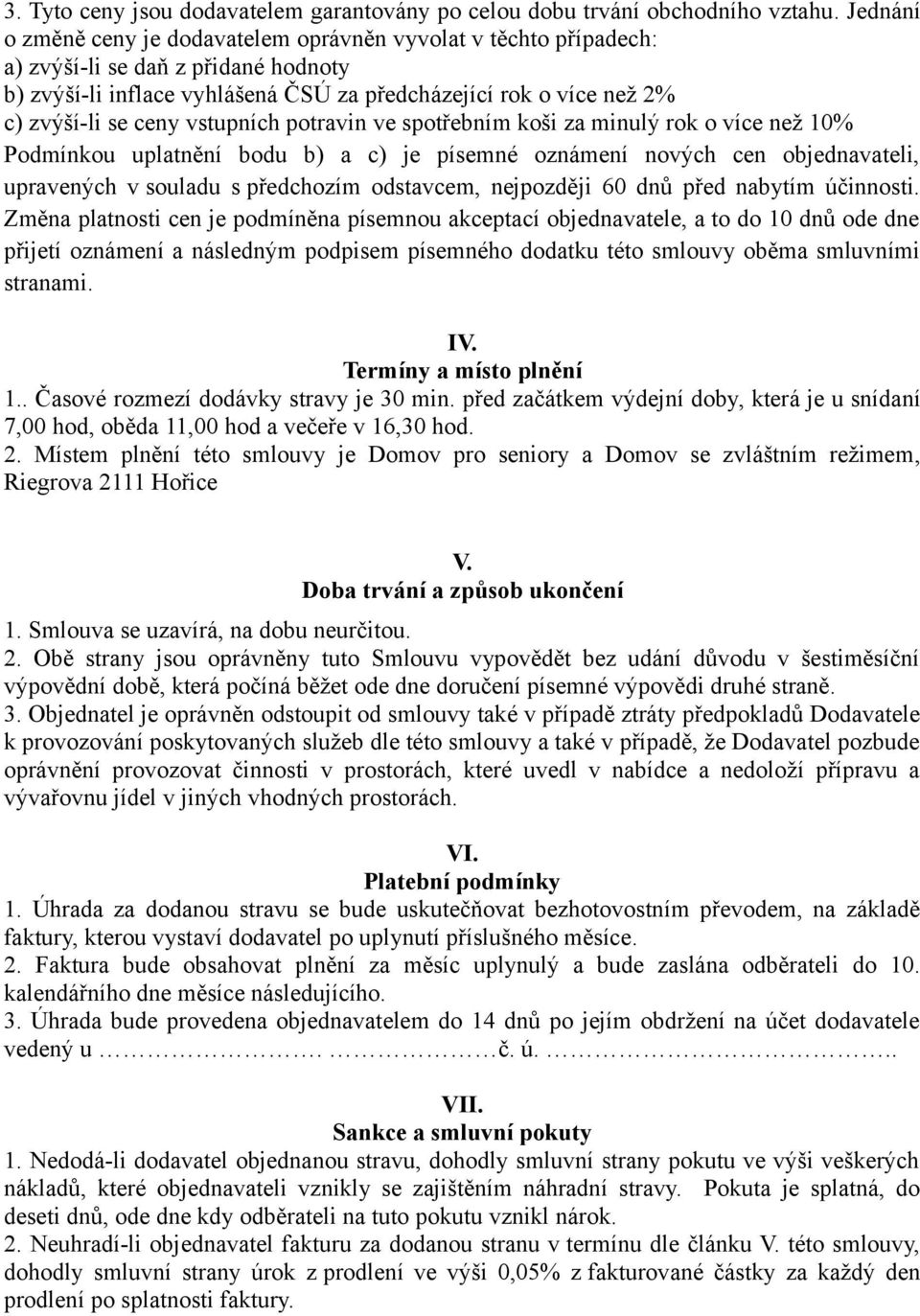 vstupních potravin ve spotřebním koši za minulý rok o více než 10% Podmínkou uplatnění bodu b) a c) je písemné oznámení nových cen objednavateli, upravených v souladu s předchozím odstavcem,