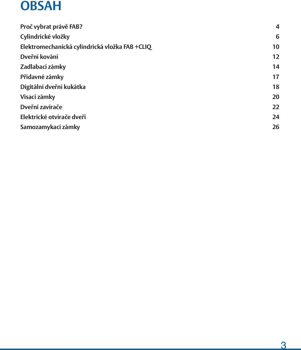 +CLIQ 10 Dveřní kování 12 Zadlabací zámky 14 Přídavné zámky 17