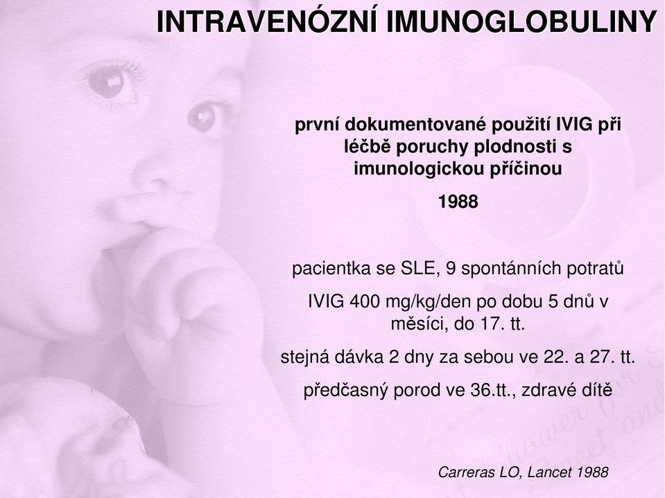 potratů IVIG 400 mg/kg/den po dobu 5 dnů v měsíci, do 17. tt.