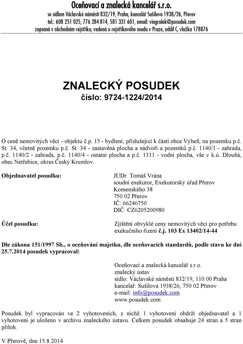 č. St. 34, včetně pozemku p.č. St. 34 - zastavěná plocha a nádvoří a pozemků p.č. 1140/1 - zahrada, p.č. 1140/2 - zahrada, p.č. 1140/4 - ostatní plocha a p.č. 1311 - vodní plocha, vše v k.ú.