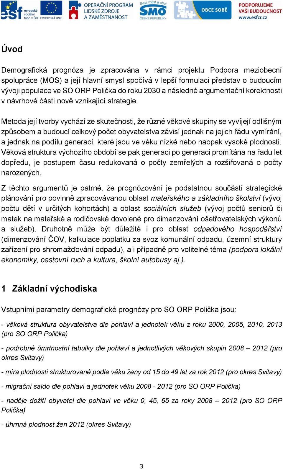 Metoda její tvorby vychází ze skutečnosti, že různé věkové skupiny se vyvíjejí odlišným způsobem a budoucí celkový počet obyvatelstva závisí jednak na jejich řádu vymírání, a jednak na podílu