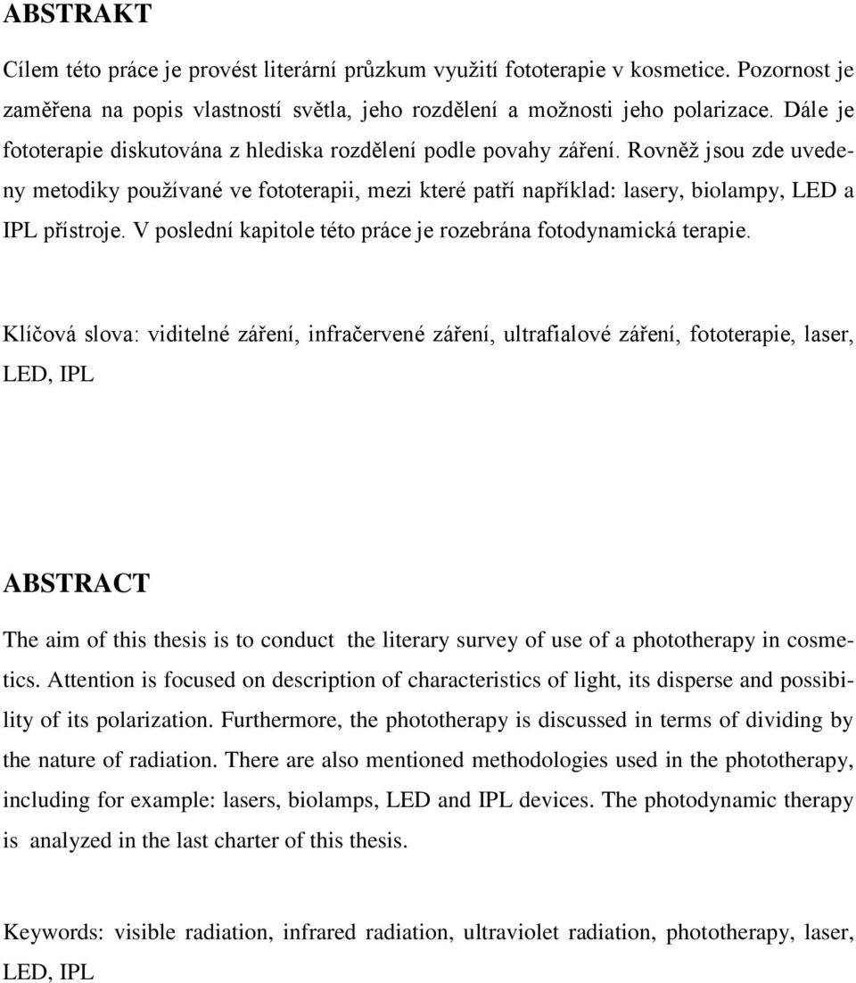 V poslední kapitole této práce je rozebrána fotodynamická terapie.