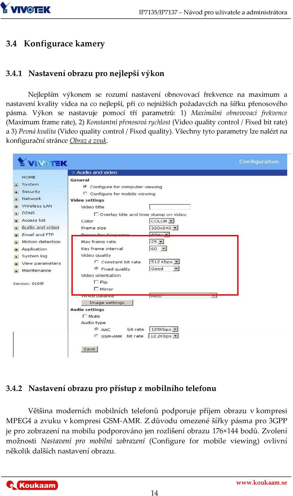 Výkon se nastavuje pomocí tří parametrů: 1) Maximální obnovovací frekvence (Maximum frame rate), 2) Konstantní přenosová rychlost (Video quality control / Fixed bit rate) a 3) Pevná kvalita (Video