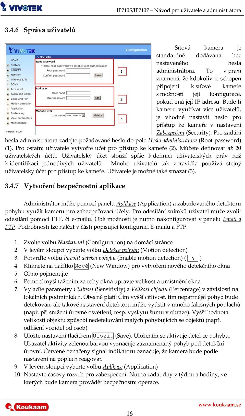 Bude li kameru využívat více uživatelů, je vhodné nastavit heslo pro přístup ke kameře v nastavení Zabezpečení (Security).