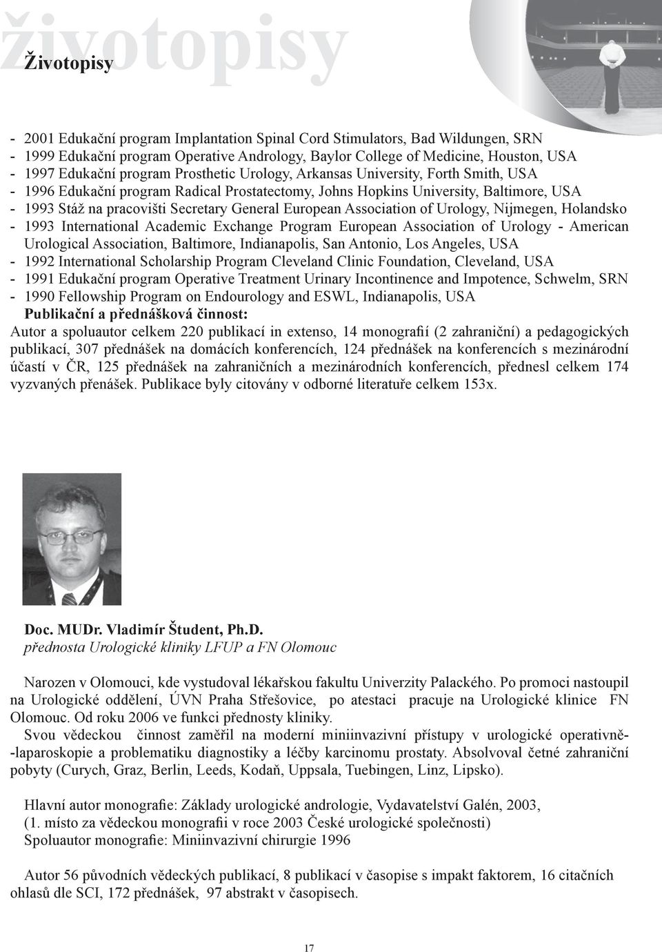 General European Association of Urology, Nijmegen, Holandsko - 1993 International Academic Exchange Program European Association of Urology - American Urological Association, Baltimore, Indianapolis,
