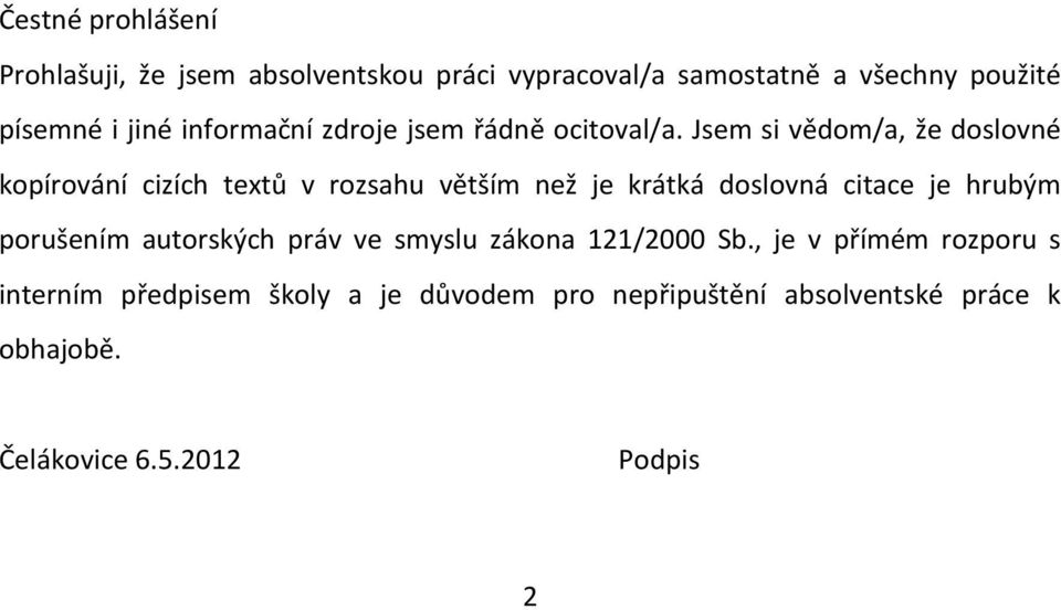 Jsem si vědom/a, že doslovné kopírování cizích textů v rozsahu větším než je krátká doslovná citace je hrubým