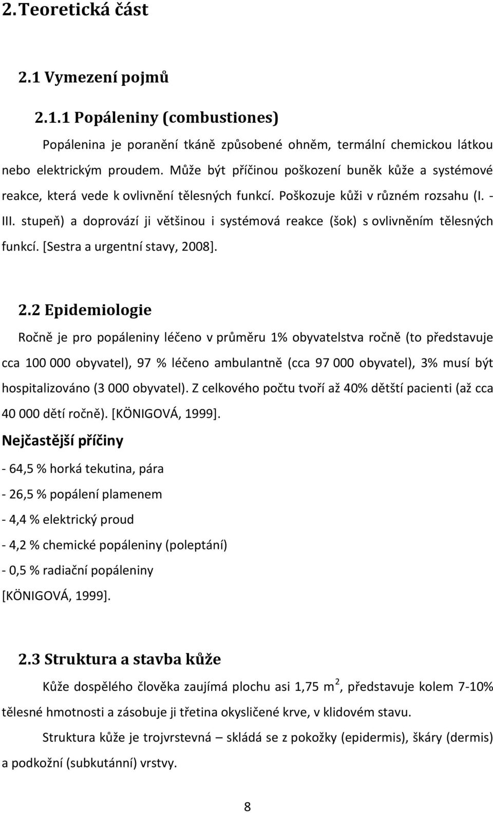 stupeň) a doprovází ji většinou i systémová reakce (šok) s ovlivněním tělesných funkcí. *Sestra a urgentní stavy, 20