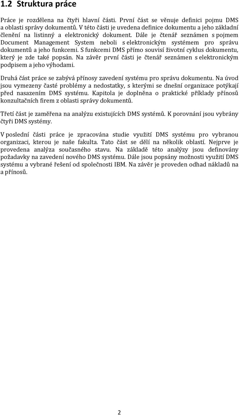 Dále je čtenář seznámen s pojmem Document Management System neboli s elektronickým systémem pro správu dokumentů a jeho funkcemi.