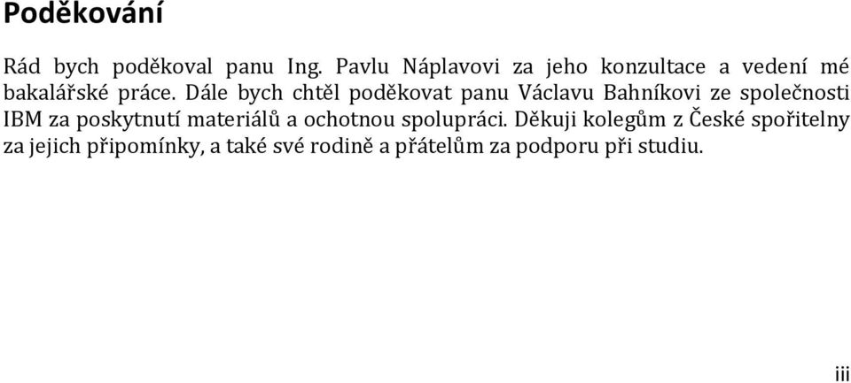 Dále bych chtěl poděkovat panu Václavu Bahníkovi ze společnosti IBM za poskytnutí