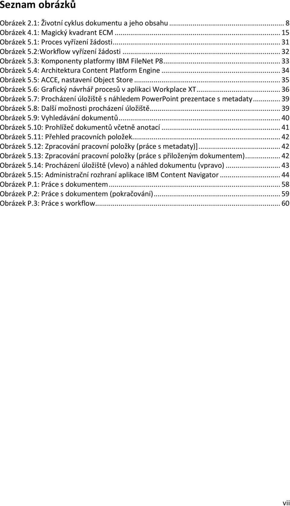 6: Grafický návrhář procesů v aplikaci Workplace XT... 36 Obrázek 5.7: Procházení úložiště s náhledem PowerPoint prezentace s metadaty... 39 Obrázek 5.8: Další možnosti procházení úložiště.