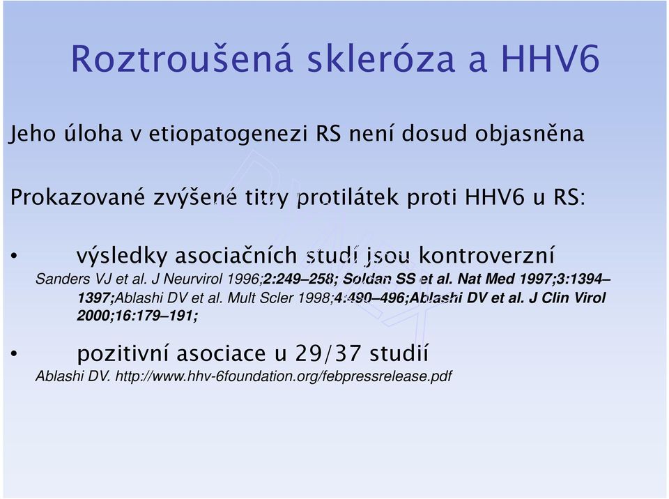 J Neurvirol 1996;2:249 258; Soldan SS et al. Nat Med 1997;3:1394 1397;Ablashi DV et al.