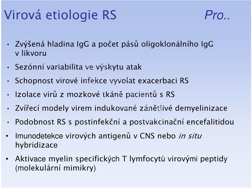 infekce vyvolat exacerbaci RS Izolace virů z mozkové tkáně pacientů s RS Zvířecí modely virem indukované zánětlivé