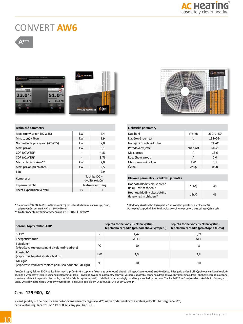 příkon při chlazení kw 2,5 EER - 2,9 Kompresor Toshiba DC dvojitý rotační Expanzní ventil Elektronicky řízený Počet expanzních ventilů ks 1 Elektrické parametry Napájení VfHz 230150 Napěťové rozmezí