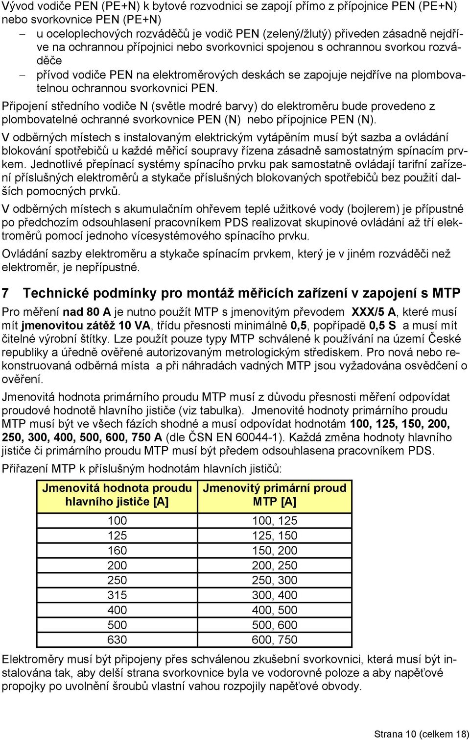 Připojení středního vodie N (světle modré barvy) do elektroměru bude provedeno z plombovatelné ochranné svorkovnice (N) nebo přípojnice (N).