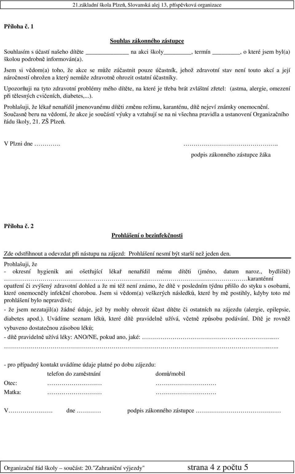 Upozorňuji na tyto zdravotní problémy mého dítěte, na které je třeba brát zvláštní zřetel: (astma, alergie, omezení při tělesných cvičeních, diabetes,...).