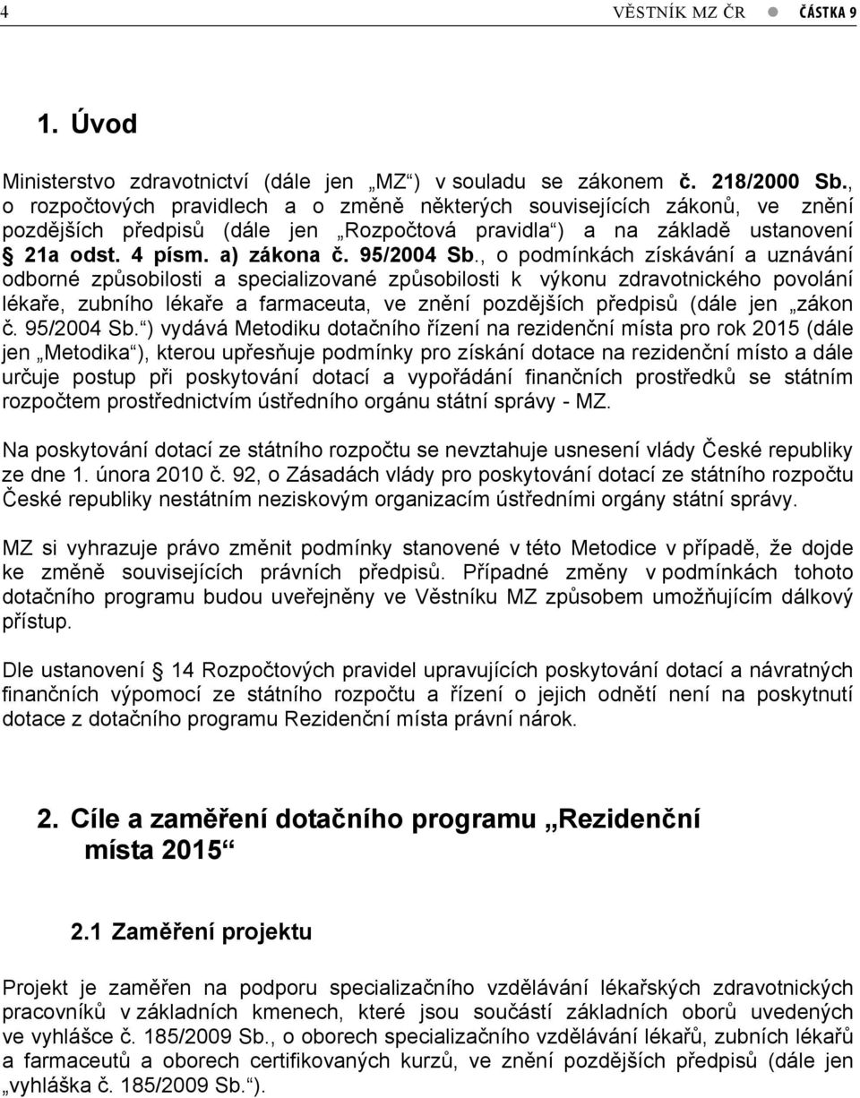 , o podmínkách získávání a uznávání odborné zp sobilosti a specializované zp sobilosti k výkonu zdravotnického povolání léka e, zubního léka e a farmaceuta, ve zn ní pozd jších p edpis (dále jen