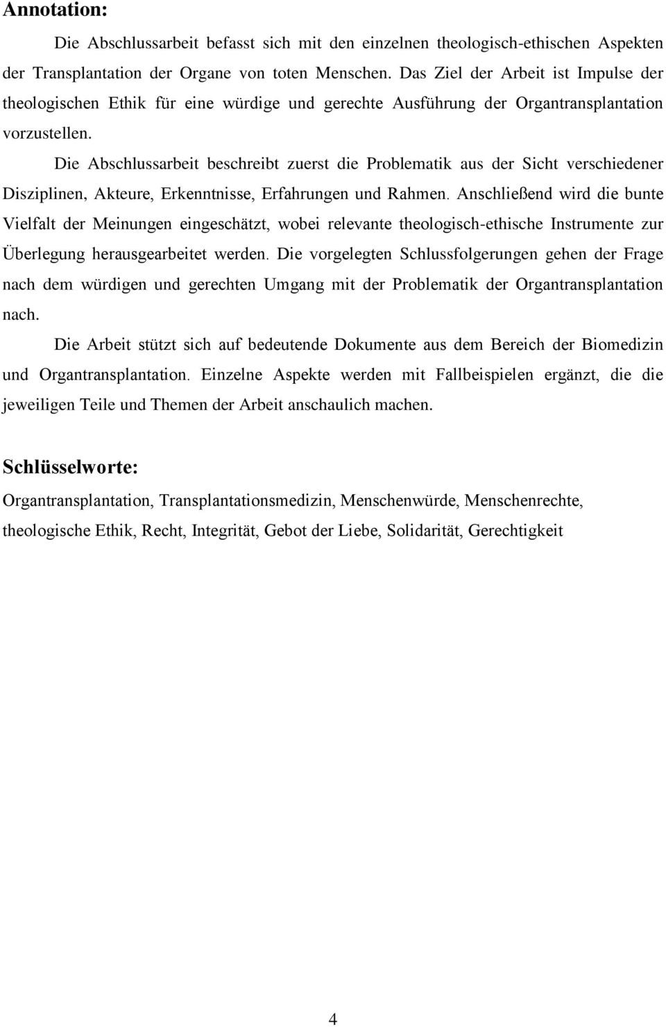 Die Abschlussarbeit beschreibt zuerst die Problematik aus der Sicht verschiedener Disziplinen, Akteure, Erkenntnisse, Erfahrungen und Rahmen.