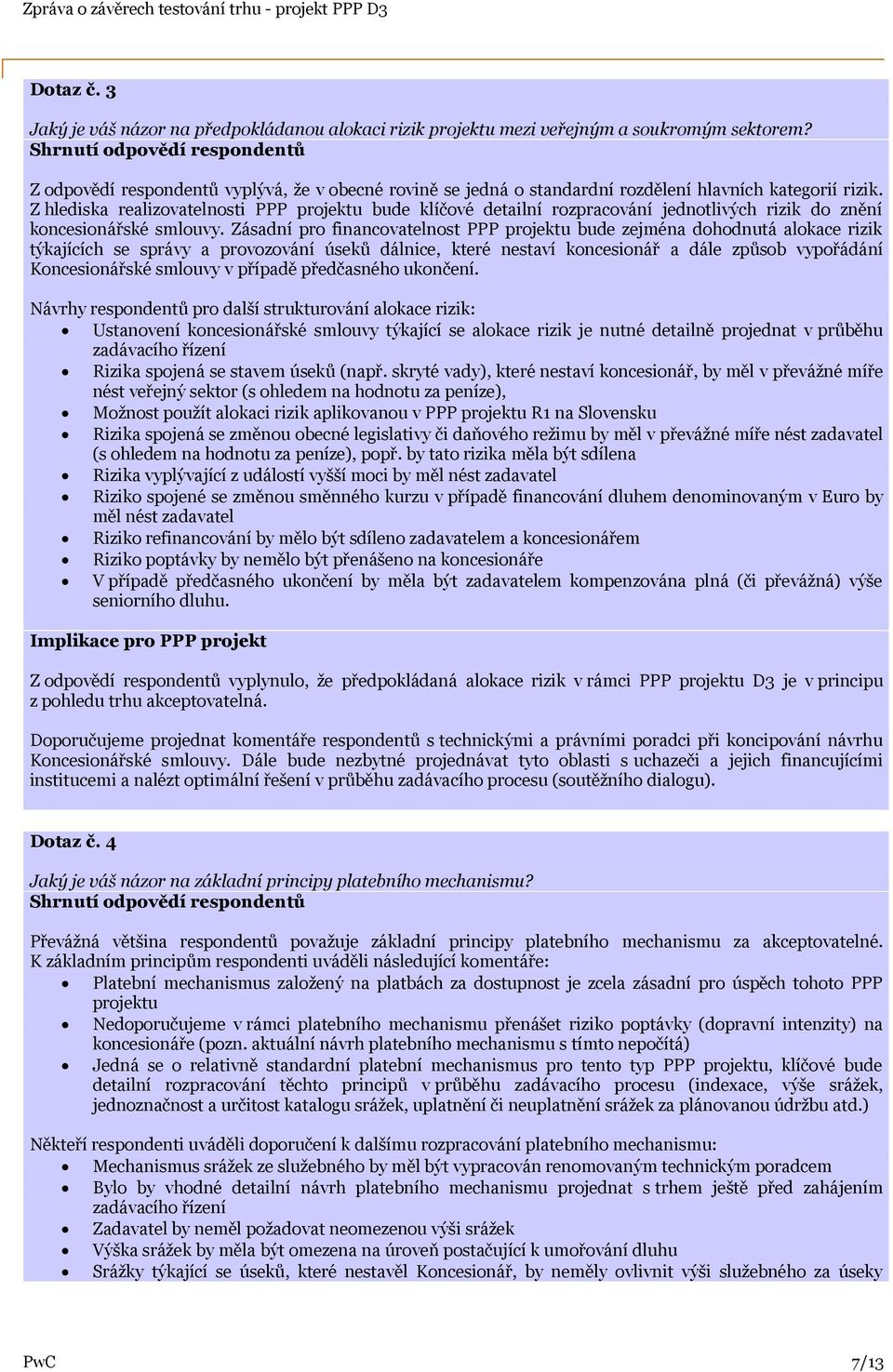 Z hlediska realizovatelnosti PPP projektu bude klíčové detailní rozpracování jednotlivých rizik do znění koncesionářské smlouvy.