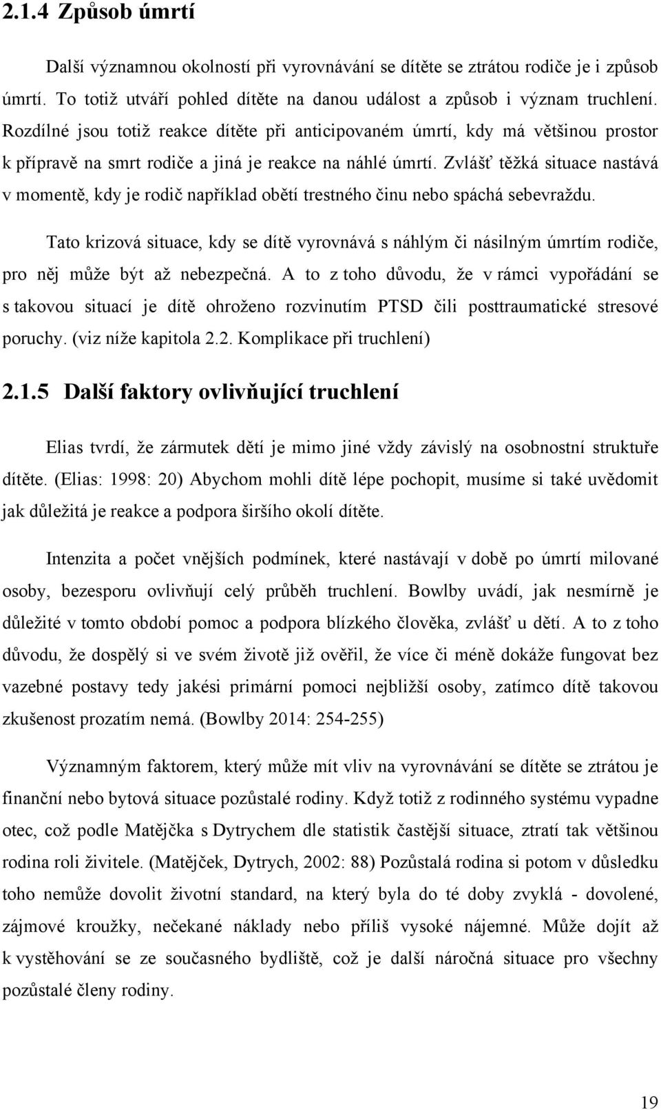 Zvlášť těţká situace nastává v momentě, kdy je rodič například obětí trestného činu nebo spáchá sebevraţdu.