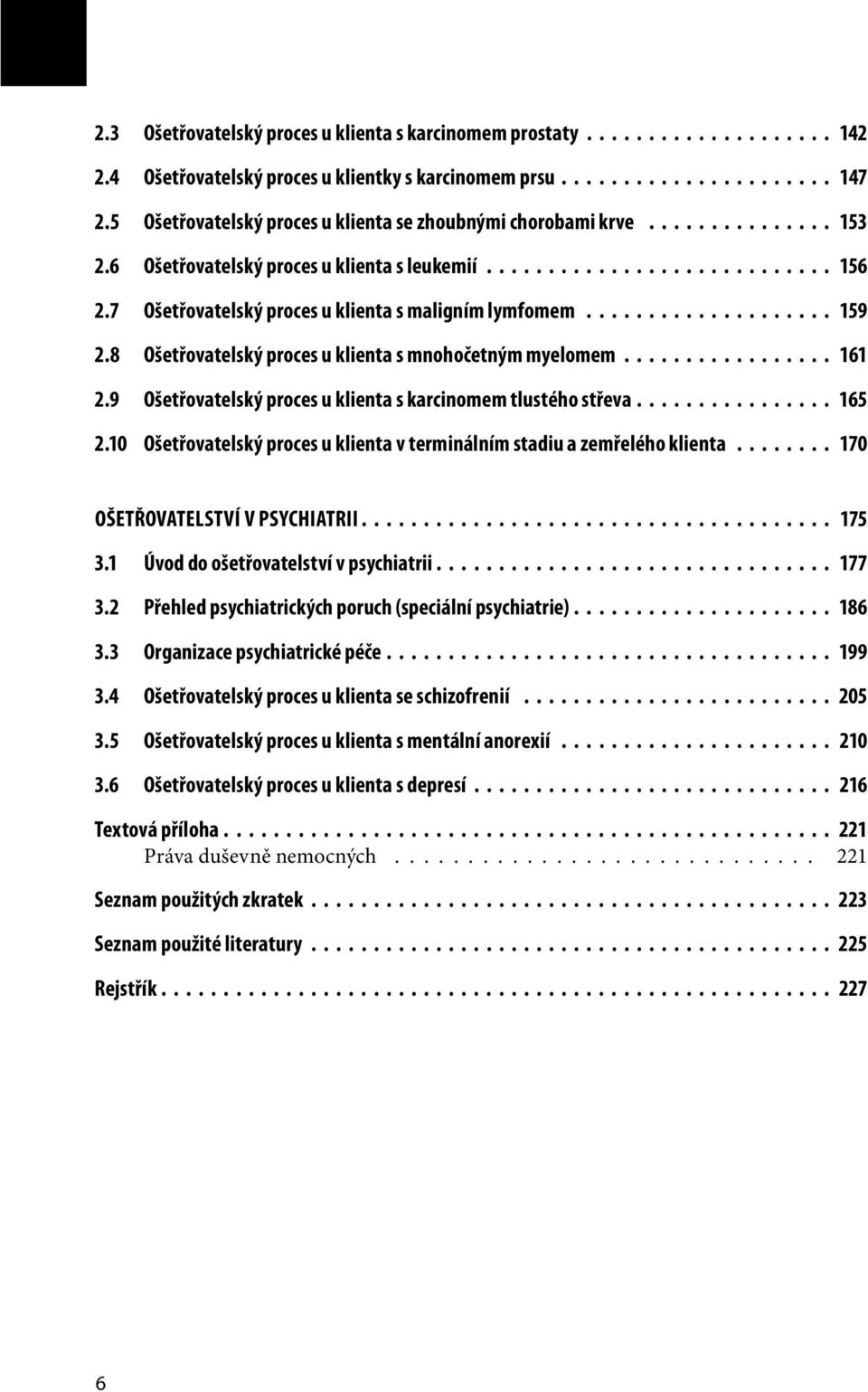 7 Ošetřovatelský proces u klienta s maligním lymfomem.................... 159 2.8 Ošetřovatelský proces u klienta s mnohočetným myelomem................. 161 2.