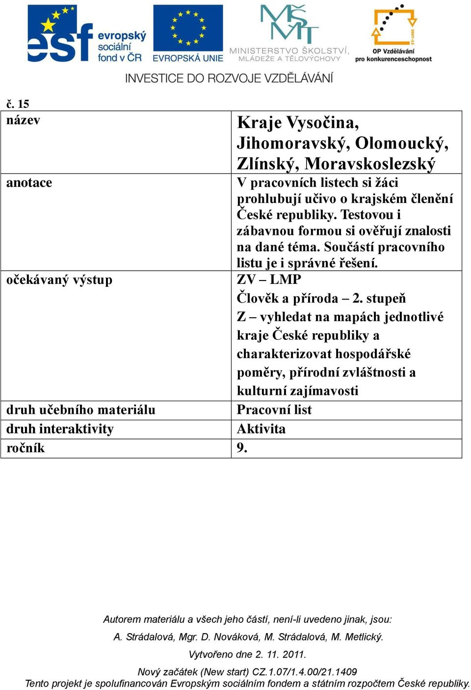 České republiky. Testovou i zábavnou formou si ověřují znalosti na dané téma. Součástí pracovního listu je i správné řešení.