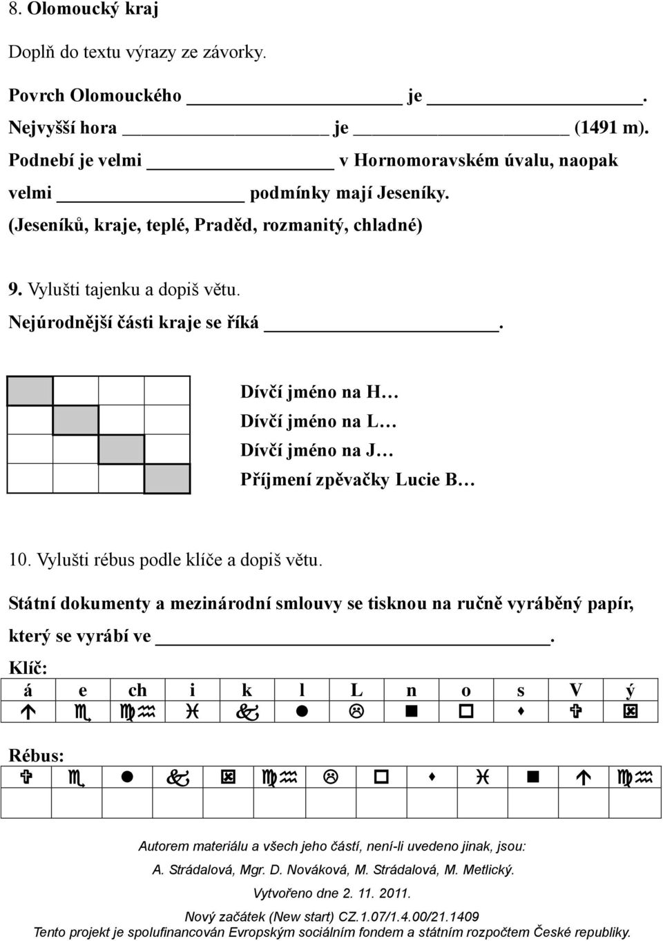 Vylušti tajenku a dopiš větu. Nejúrodnější části kraje se říká.