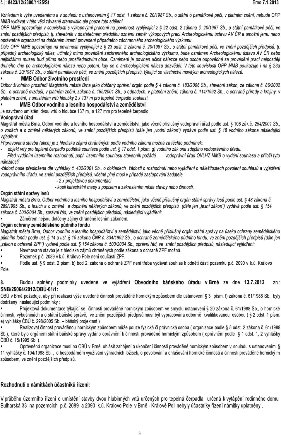 OPP MMB upozorňuje v souvislosti s výkopovými pracemi na povinnost vyplývající z 22 odst. 2 zákona č. 20/1987 Sb., o státní památkové péči, ve znění pozdějších předpisů, tj.