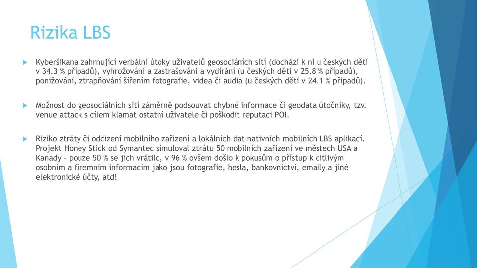 venue attack s cílem klamat ostatní uživatele i poškodit reputaci POI. Riziko ztráty i odcizení mobilního zařízení a lokálních dat nativních mobilních LBS aplikací.