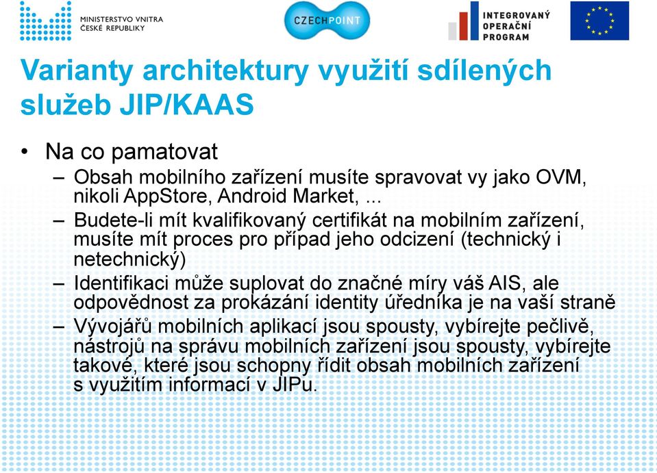 .. Budete-li mít kvalifikovaný certifikát na mobilním zařízení, musíte mít proces pro případ jeho odcizení (technický i netechnický) Identifikaci může